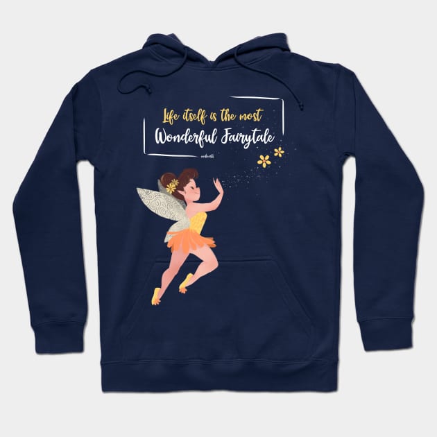 LIFE ITSELF IS THE MOST WONDERFUL FAIRYTALE Hoodie by MeikeARTS